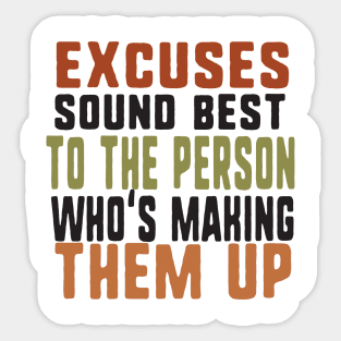 Excuses sound best to the person who's making them up Sticker